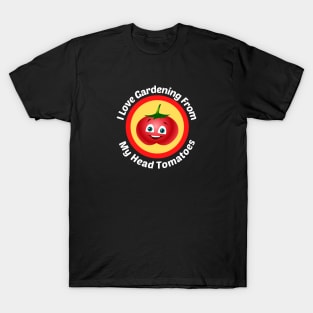 I Love Gardening From Head Tomatoes T-Shirt